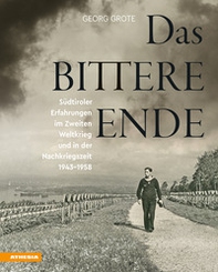 Das bittere Ende. Südtiroler Erfahrungen im Zweiten Weltkrieg und in der Nachkriegszeit 1943-1956 - Librerie.coop Das bittere Ende. Südtiroler Erfahrungen im Zweiten Weltkrieg und in der Nachkriegszeit 1943-1956 - Librerie.coop