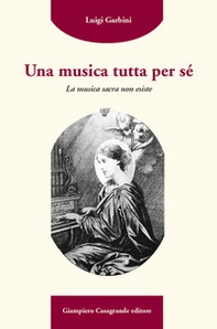 Una musica tutta per sé. La musica sacra non esiste - Librerie.coop