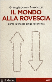 Il mondo alla rovescia. Come la finanza dirige l'economia - Librerie.coop Il mondo alla rovescia. Come la finanza dirige l'economia - Librerie.coop