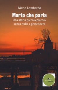 Morto che parla. Una storia piccola piccola, senza nulla a pretendere - Librerie.coop