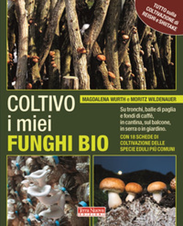 Coltivo i miei funghi bio. Sui tronchi, balle di paglia e fondi di caffè, in cantina, sul balcone, in serra o in giardino - Librerie.coop Coltivo i miei funghi bio. Sui tronchi, balle di paglia e fondi di caffè, in cantina, sul balcone, in serra o in giardino - Librerie.coop