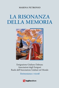 La risonanza della memoria. Testimonianze e ricordi dell'emigrazione giuliana nel mondo - Librerie.coop La risonanza della memoria. Testimonianze e ricordi dell'emigrazione giuliana nel mondo - Librerie.coop