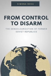 From control to disarm. The denuclearization of former soviet republics - Librerie.coop