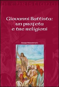 Giovanni Battista. Un profeta e tre religioni - Librerie.coop