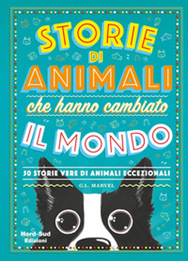 Storie di animali che hanno cambiato il mondo. 50 storie vere di animali eccezionali - Librerie.coop Storie di animali che hanno cambiato il mondo. 50 storie vere di animali eccezionali - Librerie.coop