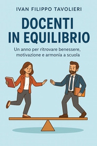 Docenti in equilibrio. Un anno per ritrovare benessere, motivazione e armonia a scuola - Librerie.coop