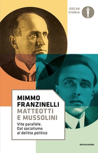 Matteotti e Mussolini. Vite parallele. Dal socialismo al delitto politico - Librerie.coop