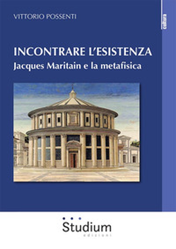 Incontrare l'esistenza. Jacques Maritain e la metafisica - Librerie.coop Incontrare l'esistenza. Jacques Maritain e la metafisica - Librerie.coop