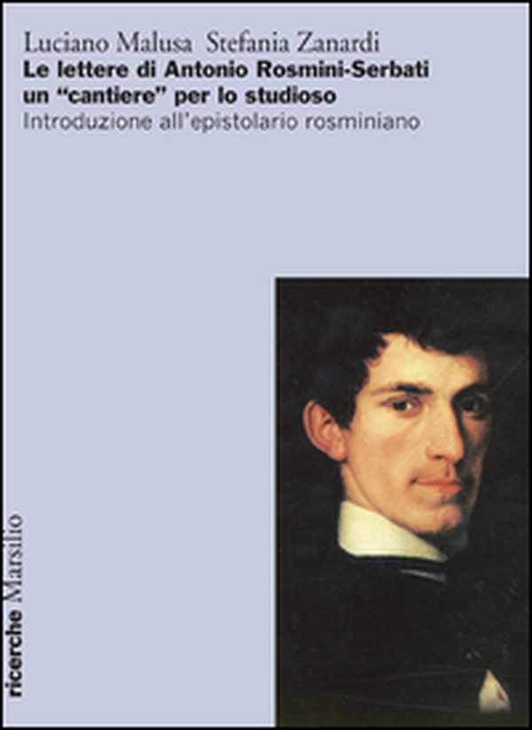 Le lettere di Antonio Rosmini-Serbati un «cantiere» per lo studioso. Introduzione all'espistolario rosminiano - Librerie.coop Le lettere di Antonio Rosmini-Serbati un «cantiere» per lo studioso. Introduzione all'espistolario rosminiano - Librerie.coop