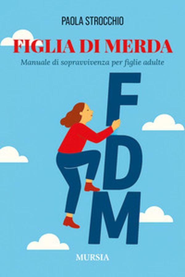 Figlia di merda. Manuale di sopravvivenza per figlie adulte - Librerie.coop Figlia di merda. Manuale di sopravvivenza per figlie adulte - Librerie.coop