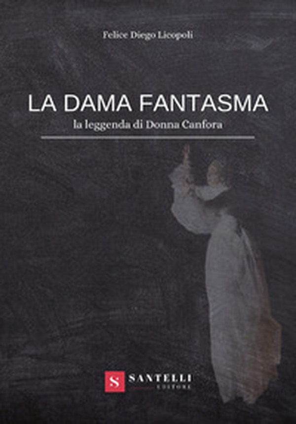 La dama fantasma (la leggenda di donna Canfora) - Librerie.coop La dama fantasma (la leggenda di donna Canfora) - Librerie.coop