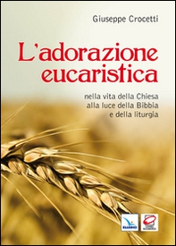 L'adorazione eucaristica nella vita della Chiesa alla luce della Bibbia e della liturgia - Librerie.coop