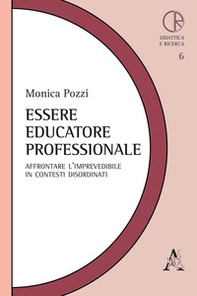 Essere educatore professionale. Affrontare l'imprevedibile in contesti disordinati - Librerie.coop