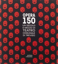 Opera 150. Un secolo e mezzo di teatro comunale di Treviso - Librerie.coop