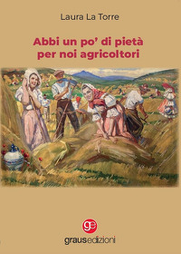 Abbi un po' di pietà per noi agricoltori - Librerie.coop Abbi un po' di pietà per noi agricoltori - Librerie.coop