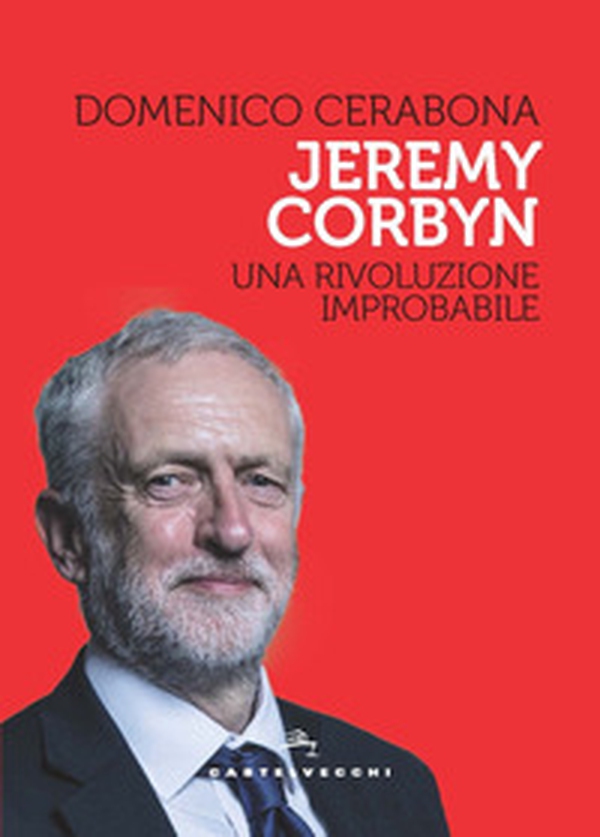 Jeremy Corbyn. Una rivoluzione improbabile - Librerie.coop Jeremy Corbyn. Una rivoluzione improbabile - Librerie.coop