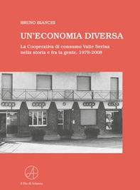 Un'economia diversa. La Cooperativa di consumo Valle Serina nella storia e fra la gente, 1978-2008 - Librerie.coop Un'economia diversa. La Cooperativa di consumo Valle Serina nella storia e fra la gente, 1978-2008 - Librerie.coop