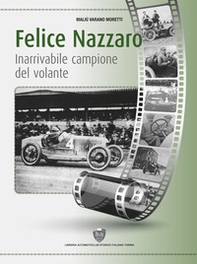 Felice Nazzaro, inarrivabile campione del volante - Librerie.coop