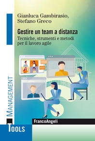 Gestire un team a distanza. Tecniche, strumenti e metodi per il lavoro agile - Librerie.coop