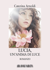 Lucia, un'anima di luce - Librerie.coop Lucia, un'anima di luce - Librerie.coop