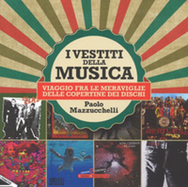 I vestiti della musica. Viaggio fra le meraviglie delle copertine dei dischi - Librerie.coop I vestiti della musica. Viaggio fra le meraviglie delle copertine dei dischi - Librerie.coop