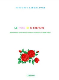 Le rose di Santo Stefano. Breve storia privata dagli anni della guerra ai giorni d'oggi - Librerie.coop Le rose di Santo Stefano. Breve storia privata dagli anni della guerra ai giorni d'oggi - Librerie.coop