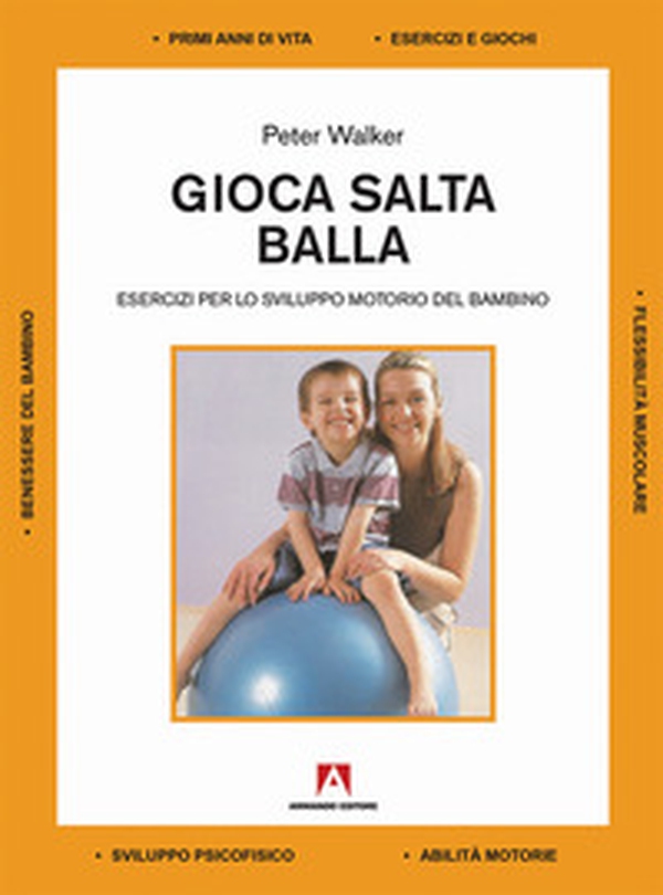 Gioca salta balla. Esercizi per lo sviluppo motorio del bambino - Librerie.coop Gioca salta balla. Esercizi per lo sviluppo motorio del bambino - Librerie.coop