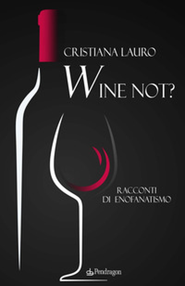 Wine not? Racconti di enofanatismo - Librerie.coop Wine not? Racconti di enofanatismo - Librerie.coop