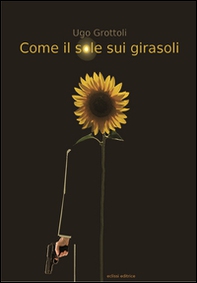 Come il sole sui girasoli - Librerie.coop