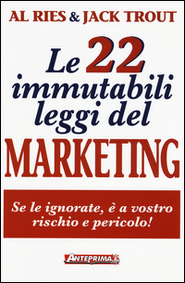 Le 22 immutabili leggi del marketing. Se le ignorate, è a vostro rischio e pericolo! - Librerie.coop Le 22 immutabili leggi del marketing. Se le ignorate, è a vostro rischio e pericolo! - Librerie.coop