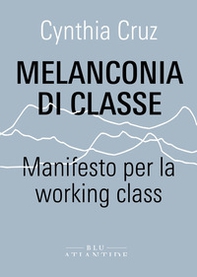 Melanconia di classe. Manifesto per la working class - Librerie.coop