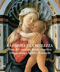 La carità e la bellezza. Tino di Camaino, Beato Angelico, Filippo Lippi, Sandro Botticelli - Librerie.coop