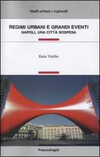 Regimi urbani e grandi eventi. Napoli, una città sospesa - Librerie.coop