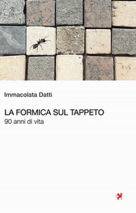 La formica sul tappeto. 90 anni di vita - Librerie.coop
