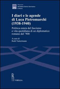 I diari e le agende di Luca Pietromarchi (1938-1940). Politica estera del fascismo e vita quotidiana di un diplomatico romano del '900 - Librerie.coop