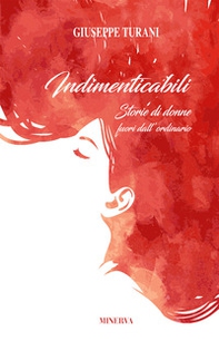 Indimenticabili. Storie di donne fuori dall'ordinario - Librerie.coop