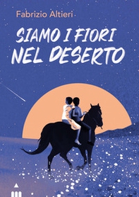Siamo i fiori nel deserto - Librerie.coop