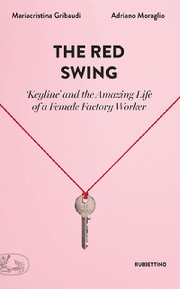 The red swing. «Keyline» and the amazing life of a female factory worker - Librerie.coop The red swing. «Keyline» and the amazing life of a female factory worker - Librerie.coop