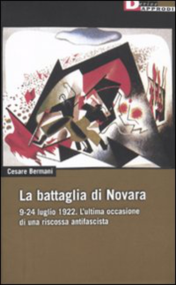 La battaglia di Novara. 9-24 luglio 1922. L'ultima occasione di una riscossa antifascista - Librerie.coop