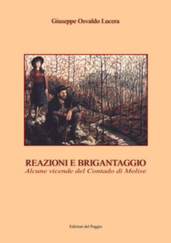 Reazioni e brigantaggio. Alcune vicende del contado di Molise - Librerie.coop Reazioni e brigantaggio. Alcune vicende del contado di Molise - Librerie.coop