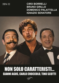Non solo caratteristi... Gianni Agus, Carlo Croccolo, Tino Scotti - Librerie.coop