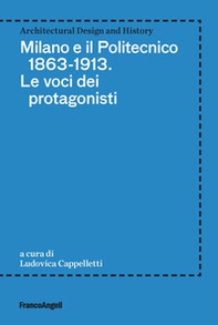 Milano e il Politecnico 1863-1913. Le voci dei protagonisti - Librerie.coop