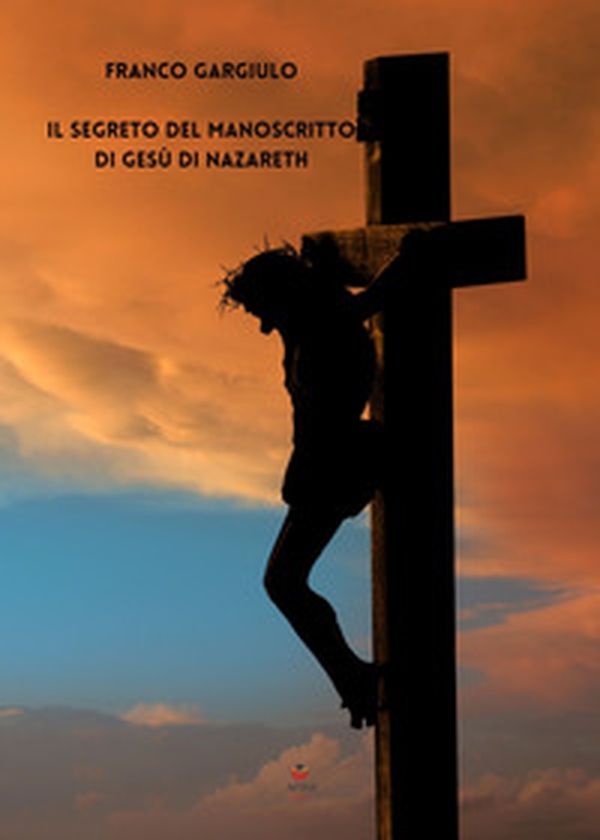 Il segreto del manoscritto di Gesù di Nazareth - Librerie.coop Il segreto del manoscritto di Gesù di Nazareth - Librerie.coop