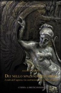Dei nello spazio degli uomini. I culti dell'agorà e la costruzione di Corinto arcaica - Librerie.coop
