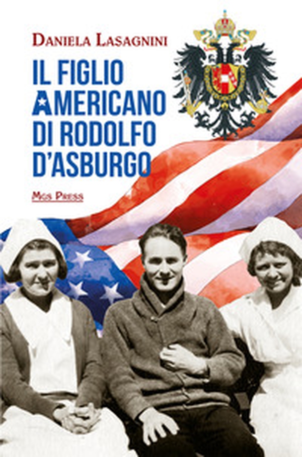 Il figlio americano di Rodolfo d'Asburgo - Librerie.coop Il figlio americano di Rodolfo d'Asburgo - Librerie.coop