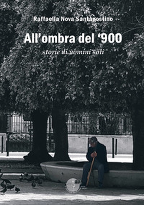 All'ombra del '900. Storie di uomini soli - Librerie.coop All'ombra del '900. Storie di uomini soli - Librerie.coop