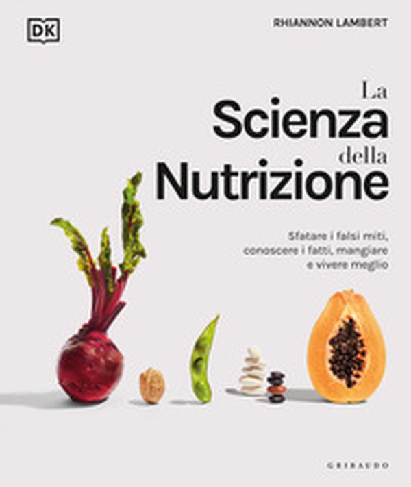 La scienza della nutrizione. Sfatare i falsi miti, conoscere i fatti, mangiare e vivere meglio - Librerie.coop La scienza della nutrizione. Sfatare i falsi miti, conoscere i fatti, mangiare e vivere meglio - Librerie.coop