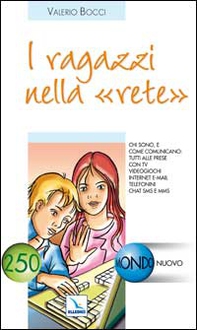 I ragazzi nella "rete". Chi sono e come comunicano tutti alle prese con tv, videogiochi, internet, e-mail, telefonini, chat, sms e mms... - Librerie.coop