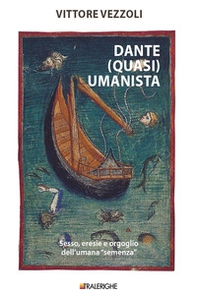 Dante (quasi) umanista. Sesso, eresie e orgoglio dell'umana «semenza» - Librerie.coop