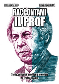 Raccontami il Prof. Storie, curiosità, aneddoti e interviste su Franco Scoglio - Librerie.coop
